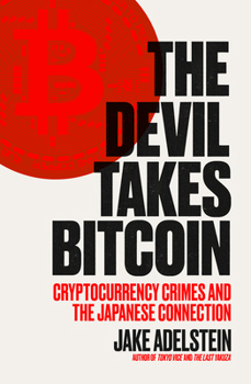 Paperback The Devil Takes Bitcoin: Cryptocurrency Crimes and the Japanese Connection Book