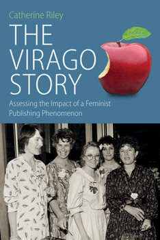 Paperback The Virago Story: Assessing the Impact of a Feminist Publishing Phenomenon Book