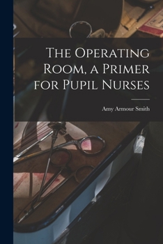 Paperback The Operating Room, a Primer for Pupil Nurses Book