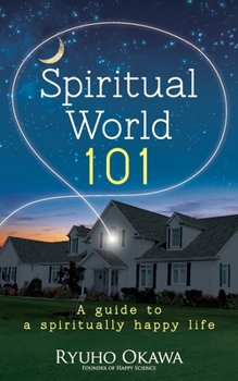 Spiritual World 101: A guide to a spiritually happy life
