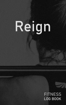 Reign: Blank Daily Fitness Workout Log Book | Track Exercise Type, Sets, Reps, Weight, Cardio, Calories, Distance & Time | Space to Record Stretches, ... Personalized First Name Initial R Cover