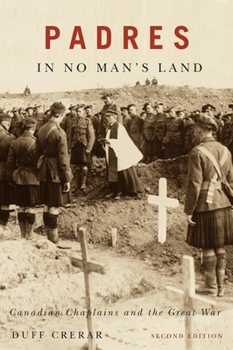 Padres in No Man's Land: Canadian Chaplains and the Great War (Mcgill-Queen's Studies in the History of Religion)
