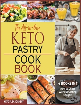 Paperback The All-in-One Keto Pastry Cookbook [4 books in 1]: How to Cheat Without Getting Caught! Book