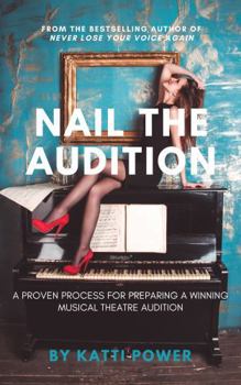 Nail the Audition: A Proven Process for Preparing a Winning Musical Theatre Audition