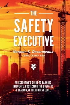 The Safety Executive: How EHS Leaders Influence Business, Shape Culture, and Lead at the Executive Level