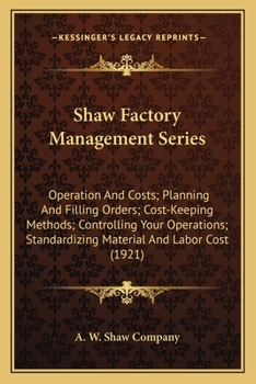 Paperback Shaw Factory Management Series: Operation And Costs; Planning And Filling Orders; Cost-Keeping Methods; Controlling Your Operations; Standardizing Mat Book
