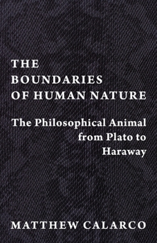 Paperback The Boundaries of Human Nature: The Philosophical Animal from Plato to Haraway Book