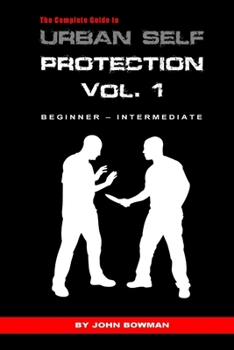 Paperback The Complete Guide to Urban Self Protection: Volume 1 Book