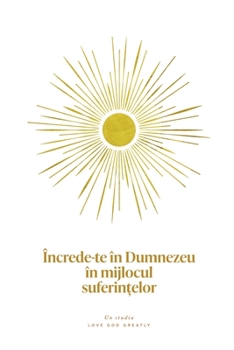 Paperback Încrede-te în Dumnezeu în mijlocul suferin&#539;elor: A Love God Greatly Romanian Bible Study Journal [Romanian] Book