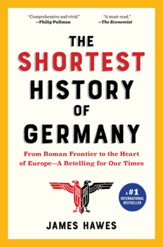 Paperback The Shortest History of Germany: From Roman Frontier to the Heart of Europe - A Retelling for Our Times Book