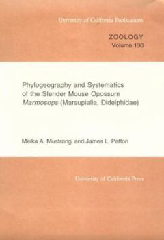 Phylogeography and Systematics of the Slender Mouse Opossum <i>Marmosops</i> (Marsupialia, Didelphidae) (University of California Publications in Zoology)