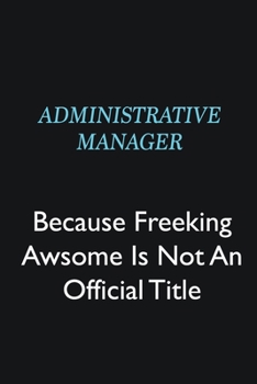 Administrative Manager Because Freeking Awsome is not an official title: Writing careers journals and notebook. A way towards enhancement