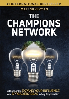 Hardcover The Champions Network: A Blueprint to Expand Your Influence and Spread Big Ideas in Any Organization Book