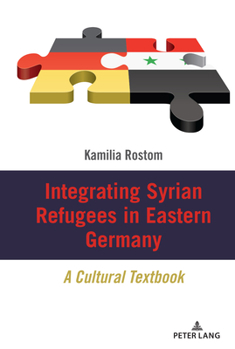 Hardcover Integrating Syrian Refugees in Eastern Germany: A Cultural Textbook Book