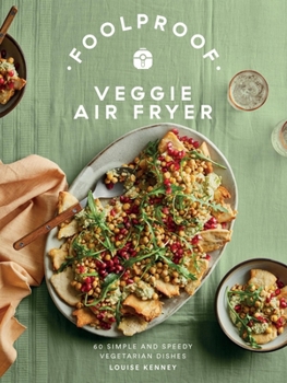 Hardcover Foolproof Veggie Air Fryer: 60 Simple and Speedy Vegetarian Dishes Book