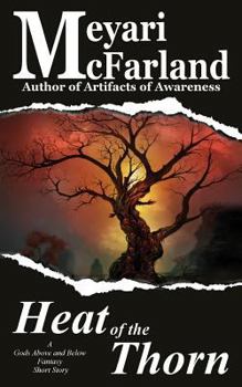 The Heat of the Thorn: A Gods Above and Below Fantasy Short Story - Book  of the Gods Above and Below
