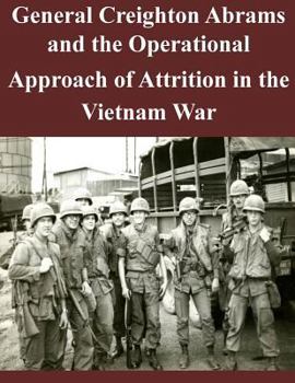 Paperback General Creighton Abrams and the Operational Approach of Attrition in the Vietnam War Book