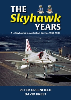 Hardcover The Skyhawk Years: The A-4 Skyhawk in Australian Service 1968 - 1984 Book