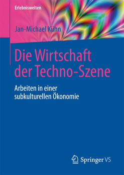 Paperback Die Wirtschaft Der Techno-Szene: Arbeiten in Einer Subkulturellen Ökonomie [German] Book