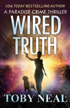 Wired Truth - Book #10 of the Paradise Crime Thrillers (Wired Books)