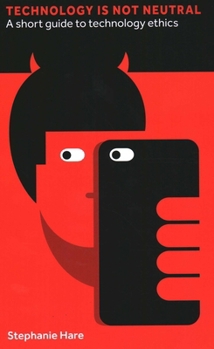 Hardcover Technology Is Not Neutral: A Short Guide to Technology Ethics Book