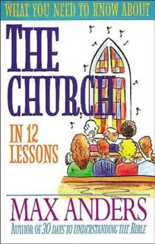 Paperback What You Need to Know about the Church in 12 Lessons: The What You Need to Know Study Guide Series Book