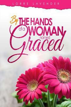 Paperback By the Hands of a Woman Named Graced Book