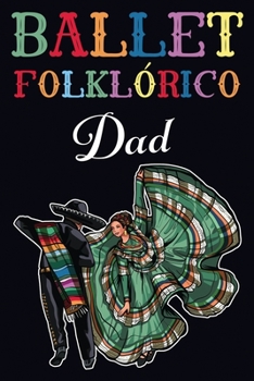 Ballet Folklorico Dad Journal: Notebook, 120 pages, Blank Lined, 6x9 Inches