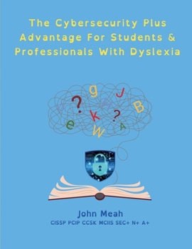 Paperback The Cybersecurity Plus Advantage For Students & Professionals With Dyslexia Book
