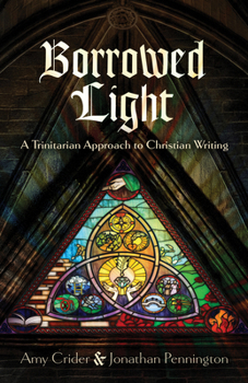 Paperback Borrowed Light: A Trinitarian Approach to Christian Writing Book