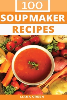 Paperback Soup Maker Recipe Book: 100 Delicious & Nutritious Soup Recipes Book