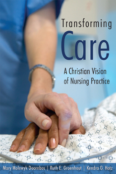 Paperback Transforming Care: A Christian Vision of Nursing Practice Book