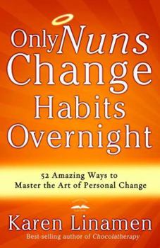 Paperback Only Nuns Change Habits Overnight: Fifty-Two Amazing Ways to Master the Art of Personal Change Book
