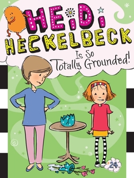 Heidi Heckelbeck Is So Totally Grounded! - Book #24 of the Heidi Heckelbeck