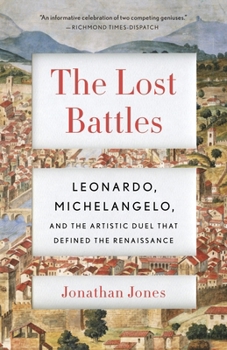 Paperback The Lost Battles: Leonardo, Michelangelo, and the Artistic Duel That Defined the Renaissance Book