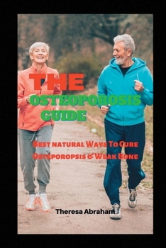 Paperback The Osteoporosis Guide: Best Natural Ways To Cure Osteoporosis & Weak Bone Book