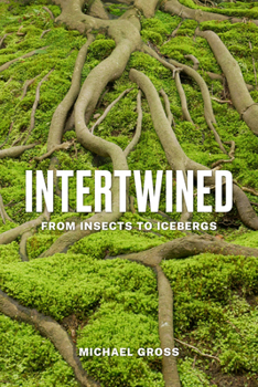 Hardcover Intertwined: From Insects to Icebergs Book