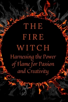 Paperback The Fire Witch: Harnessing the Power of Flame for Passion and Creativity Book