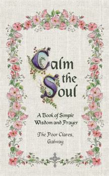 Hardcover Calm the Soul: A Book of Simple Wisdom and Prayer Book