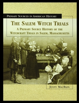 The Salem Witch Trials: A Primary Source History of the Witchcraft Trials in Salem, Massachusetts (Primary Sources in American History) - Book  of the Primary Sources in American History