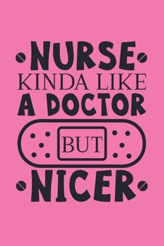 Paperback Nurse kinda like a Doctor but Nicer: Nurse Notebook or Journal: Gift for Nurse- 6x9" Lined Notebook with Over 120+ Writing Pages Book