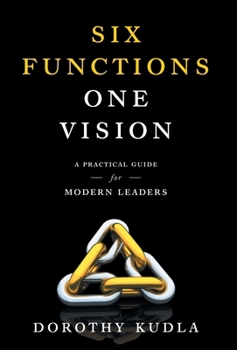 Hardcover Six Functions, One Vision: A Practical Guide for Modern Leaders Book