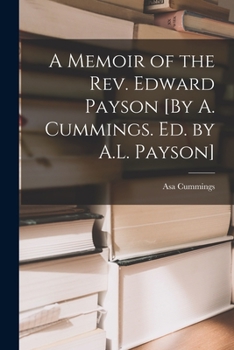 Paperback A Memoir of the Rev. Edward Payson [By A. Cummings. Ed. by A.L. Payson] Book