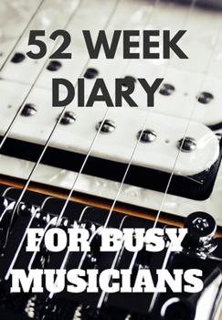 Paperback 52 Week Diary for Busy Musicians: Close Up of a Guitar a Diary for All Those Gigs and Bookings That You Are Going to Get in 2020 Book