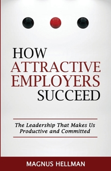 Paperback How Attractive Employers Succeed: The Leadership That Makes Us Productive and Committed Book