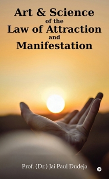 Art and Science of the Law of Attraction and Manifestation
