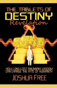 Paperback The Tablets of Destiny Revelation: How Long-Lost Anunnaki Wisdom Can Change The Fate of Humanity Book