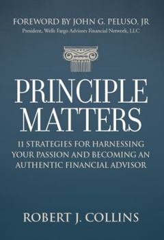 Hardcover Principle Matters: 11 Strategies for Harnessing Your Passion and Becoming an Authentic Financial Advisor Book