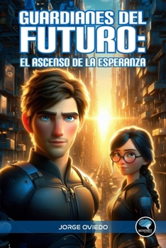 Guardianes del Futuro: El Ascenso de la Esperanza (Spanish Edition)