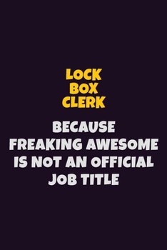 Paperback Lock Box Clerk, Because Freaking Awesome Is Not An Official Job Title: 6X9 Career Pride Notebook Unlined 120 pages Writing Journal Book